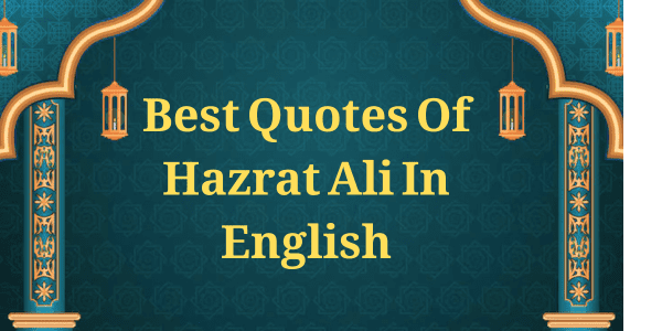 Best Quotes Of Hazrat Ali In English: