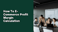 How To E-Commerce Profit Margin Calculation