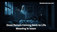Dead Person Coming Back to Life Meaning in Islam 