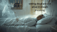 Seeing dead person alive in dream meaning