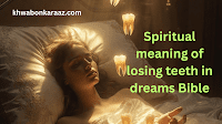 Spiritual meaning of losing teeth in dreams Bible