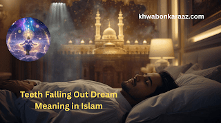 Teeth Falling Out Dream Meaning in Islam