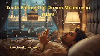 Teeth Falling Out Dream Meaning in Islam