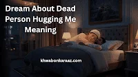 Dream About Dead Person Hugging Me Meaning